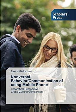 Nonverbal Behavior/Communication of using Mobile Phone: Theoretical Perspective Cross-Cultural Comparison