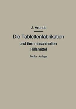 Die Tablettenfabrikation und ihre maschinellen Hilfsmittel