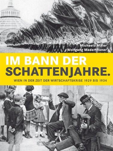 Im Bann der Schattenjahre: Wien in der Zeit der Wirtschaftskrise 1929 bis 1934