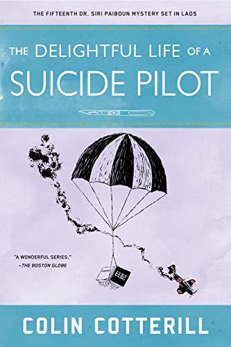 The Delightful Life of a Suicide Pilot (A Dr. Siri Paiboun Mystery, Band 15)