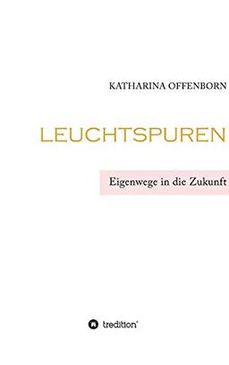 Leuchtspuren: Eigenwege in die Zukunft