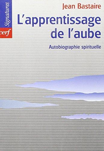 L'apprentissage de l'aube : autobiographie spirituelle