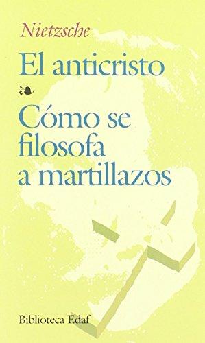 El anticristo ; Cómo se filosofa a martillazos (Biblioteca Edaf)