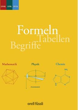 Formeln, Tabellen, Begriffe: Mathematik - Physik - Chemie Sekundarstufe II