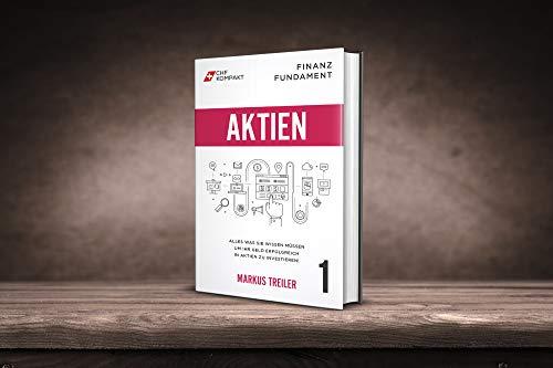 Finanz Fundament: Aktien: Alles was Sie wissen müssen um Ihr Geld erfolgreich in Aktien zu investieren!