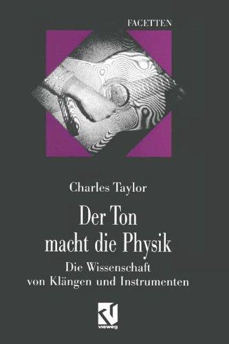 Der Ton macht die Physik: Die Wissenschaft von Klängen und Instrumenten (Facetten)