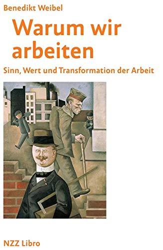 Warum wir arbeiten: Sinn, Welt und Transformation der Arbeit