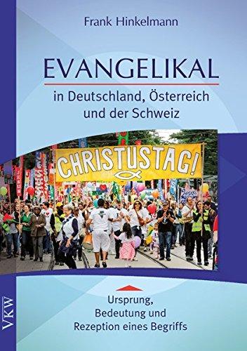 Evangelikal: in Deutschland, Österreich und der Schweiz. Ursprung, Bedeutung und Rezeption eines Begriffes