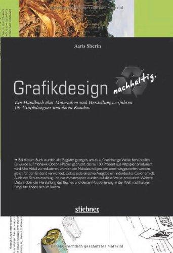 Grafikdesign nachhaltig: Ein Handbuch über Materialien und Herstellungsverfahren für Grafikdesigner und deren Kunden