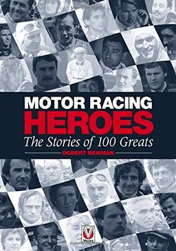 Motor Racing Heroes: The Stories of 100 Greats