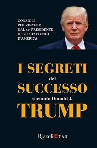 I segreti del successo secondo Donald J. Trump