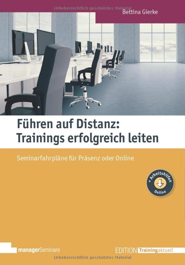 Führen auf Distanz: Trainings erfolgreich leiten: Seminarfahrpläne für Präsenz und Online (Edition Training aktuell)