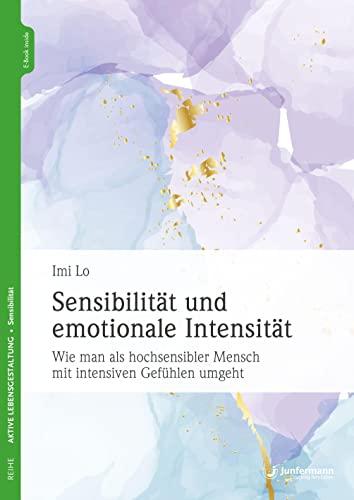 Sensibilität und emotionale Intensität: Wie man als hochsensibler Mensch mit intensiven Gefühlen umgeht