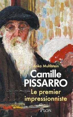 Camille Pissarro : le premier impressionniste