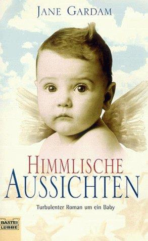 Himmlische Aussichten. Turbulenter Roman um ein Baby.