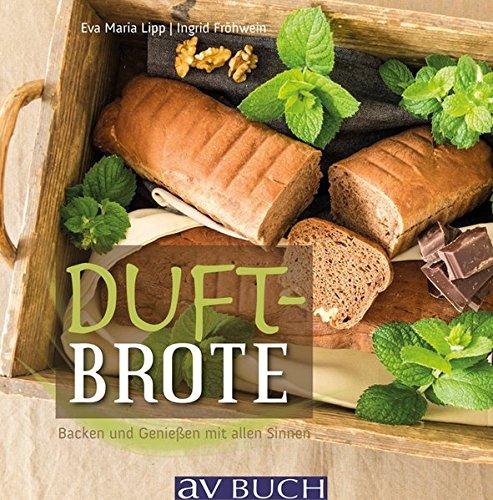 Duft-Brote: Backen und Genießen mit allen Sinnen (avBuch im Cadmos Verlag)