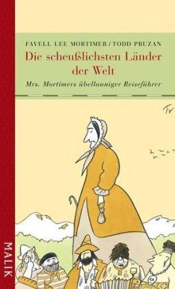 Die scheußlichsten Länder der Welt: Mrs. Mortimers übellauniger Reiseführer