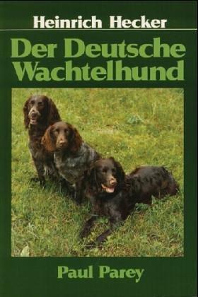 Der Deutsche Wachtelhund. Rassemerkmale, Haltung, Zucht, Führung und Prüfung