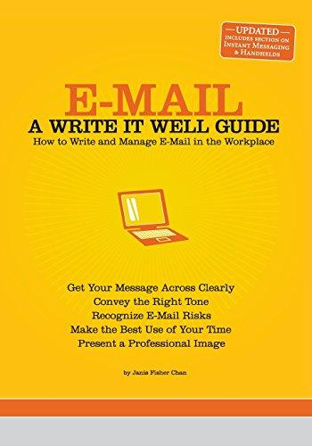 E-mail: A Write It Well Guide: How to Write and Manage E-mail in the Workplace