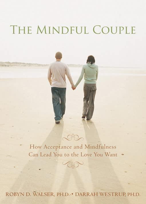 Mindful Couple: How Acceptance and Mindfulness Can Lead You to the Love You Want