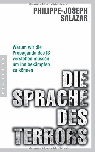 Die Sprache des Terrors: Warum wir die Propaganda des IS verstehen müssen, um ihn bekämpfen zu können