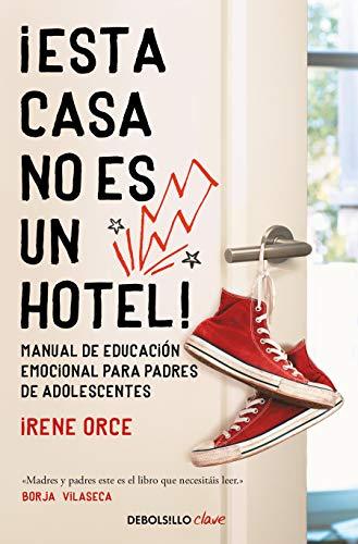 ¡Esta casa no es un hotel!: Manual de educación emocional para padres de adolescentes (Clave)