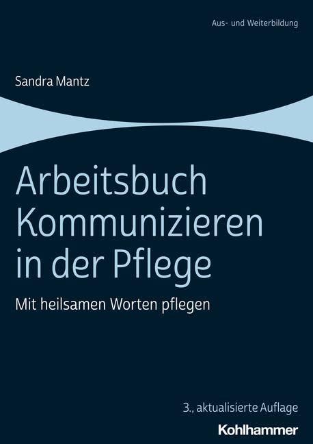 Arbeitsbuch Kommunizieren in der Pflege: Mit heilsamen Worten pflegen