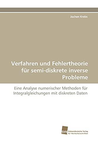 Verfahren und Fehlertheorie für semi-diskrete inverse Probleme: Eine Analyse numerischer Methoden für Integralgleichungen mit diskreten Daten