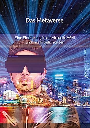 Das Metaverse - Eine Einführung in die virtuelle Welt und ihre Möglichkeiten: DE