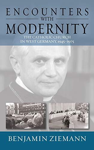 Encounters with Modernity: The Catholic Church in West Germany, 1945-1975 (Studies in German History, Band 17)