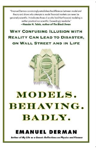 Models.Behaving.Badly.: Why Confusing Illusion with Reality Can Lead to Disaster, on Wall Street and in Life