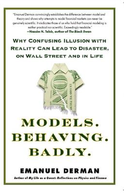 Models.Behaving.Badly.: Why Confusing Illusion with Reality Can Lead to Disaster, on Wall Street and in Life