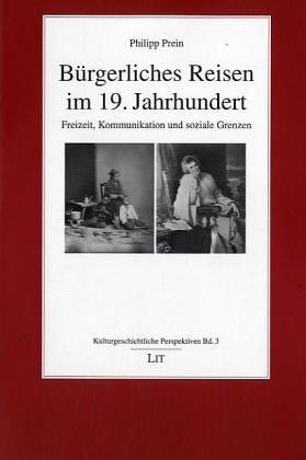 Bürgerliches Reisen im 19. Jahrhundert. Freizeit, Kommunikation und soziale Grenzen