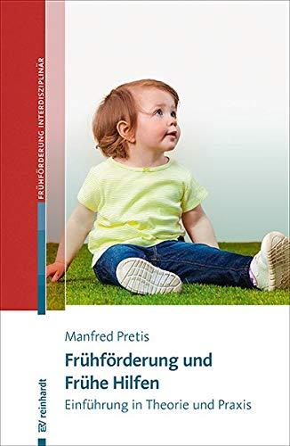 Frühförderung und Frühe Hilfen: Einführung in Theorie und Praxis (Beiträge zur Frühförderung interdisziplinär)