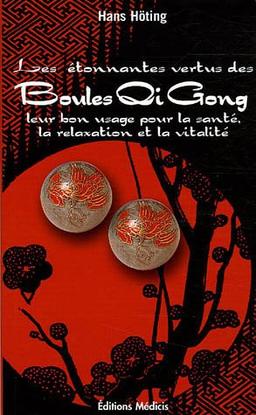 Les étonnantes vertus des boules qi gong : leur bon usage pour la santé, la relaxation et la vitalité