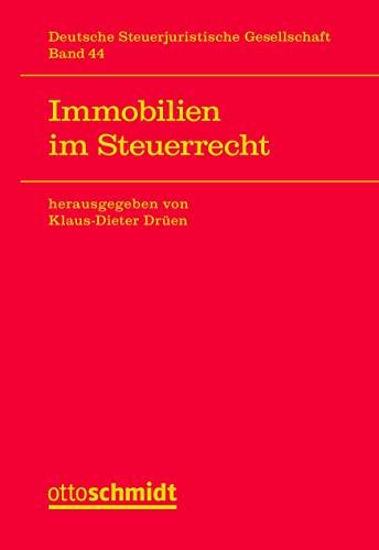 Immobilien im Steuerrecht (Veröffentlichungen der Deutschen ­Steuerjuristischen Gesellschaft e.V., Band 44)