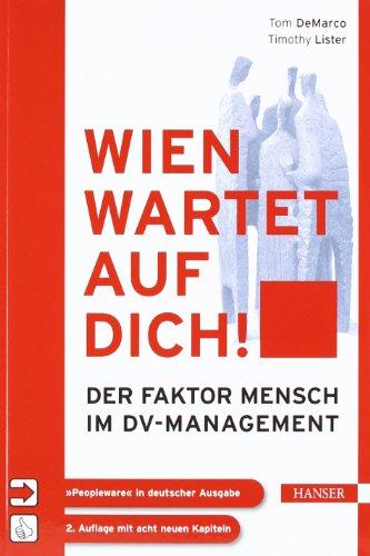 Wien wartet auf Dich!: "Peopleware" in deutscher Sprache. Der Faktor Mensch im DV-Management