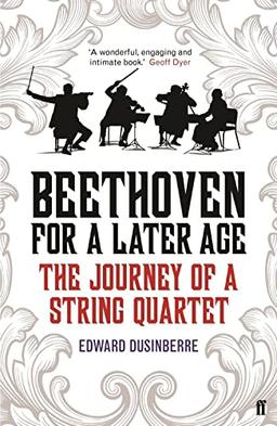 Beethoven for a Later Age: The Journey of a String Quartet