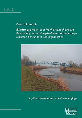 Bindungsorientierte Verhaltenstherapie: Behandlung der Veränderungsresistenz bei Kindern und Jugendlichen