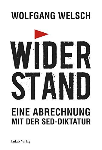 Widerstand: Eine Abrechnung mit der SED-Diktatur