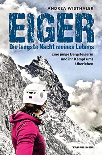 Eiger - Die längste Nacht meines Lebens: Eine junge Bergsteigerin und ihr Kampf ums Überleben