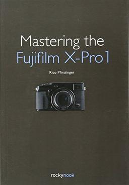 Mastering the Fujifilm X-Pro 1