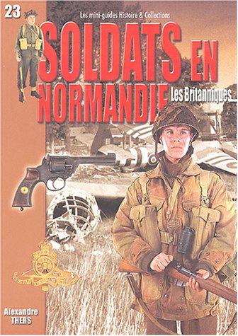 Soldats en Normandie : les Britanniques : juin-août 1944