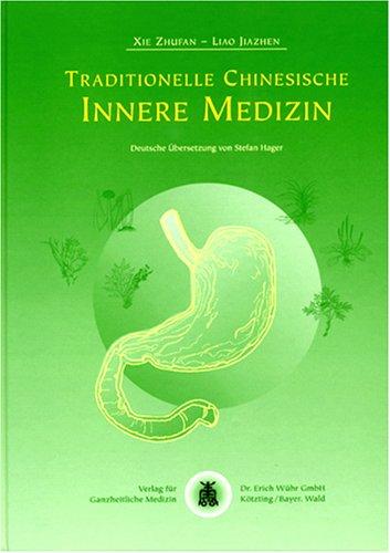 Traditionelle Chinesische Innere Medizin: Chinesische Arzneimitteltherapie und Akupunktur bei internistischen Krankheitsbildern