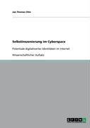 Selbstinszenierung im Cyberspace: Potentiale digitalisierter Identitäten im Internet