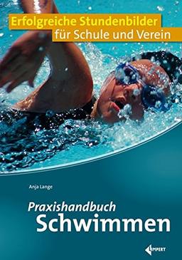 Praxishandbuch Schwimmen: Erfolgreiche Stundenbilder für Schule und Verein