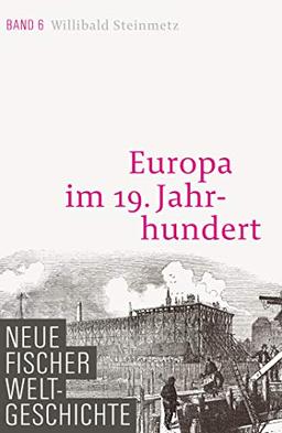 Neue Fischer Weltgeschichte. Band 6: Europa im 19. Jahrhundert