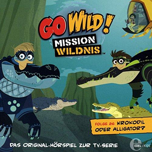 Go Wild! - Mission Wildnis - Krokodil oder Alligator? - Das Original-Hörspiel zur TV-Serie, Folge 26