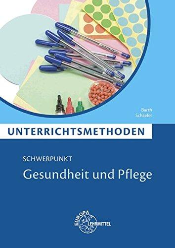 Unterrichtsmethoden: Schwerpunkt Gesundheit und Pflege