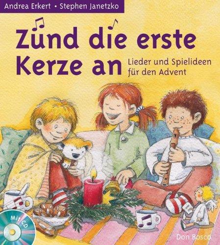 Zünd die erste Kerze an: Kinderlieder und Spielideen für den Advent